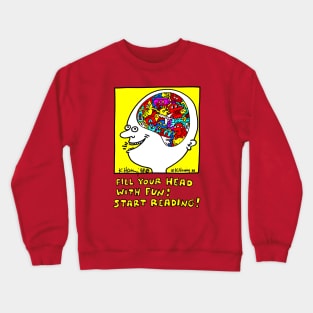 Fill Your Head With Fun! Start Reading! Crewneck Sweatshirt